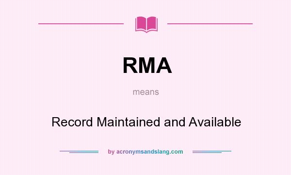 What does RMA mean? It stands for Record Maintained and Available