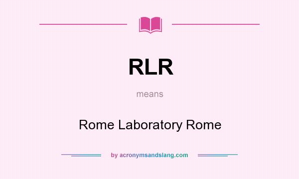 What does RLR mean? It stands for Rome Laboratory Rome