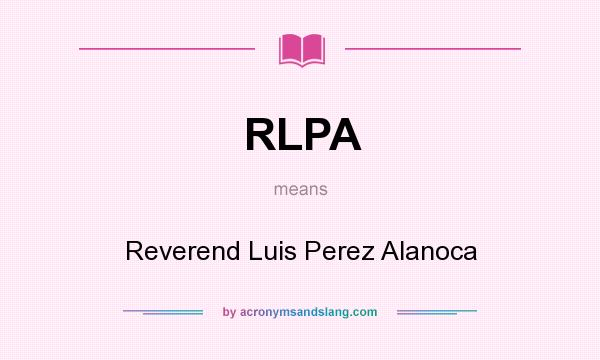 What does RLPA mean? It stands for Reverend Luis Perez Alanoca