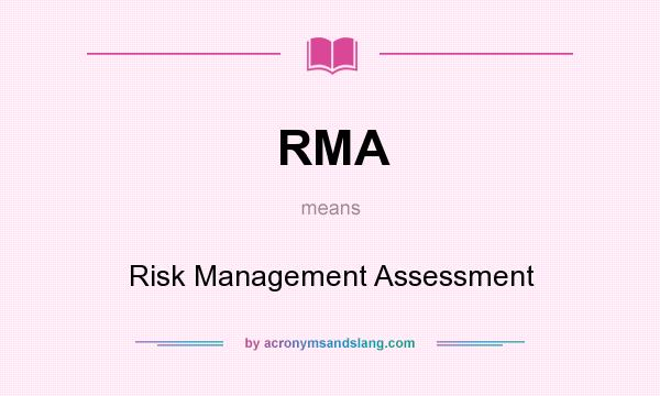 What does RMA mean? It stands for Risk Management Assessment