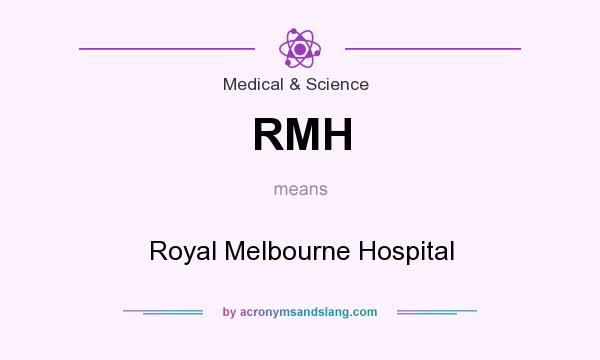 What does RMH mean? It stands for Royal Melbourne Hospital