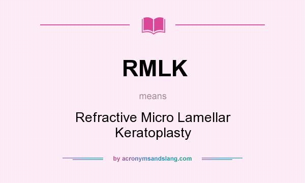 What does RMLK mean? It stands for Refractive Micro Lamellar Keratoplasty