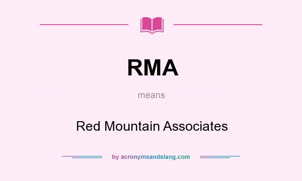 What does RMA mean? It stands for Red Mountain Associates