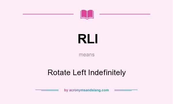 What does RLI mean? It stands for Rotate Left Indefinitely
