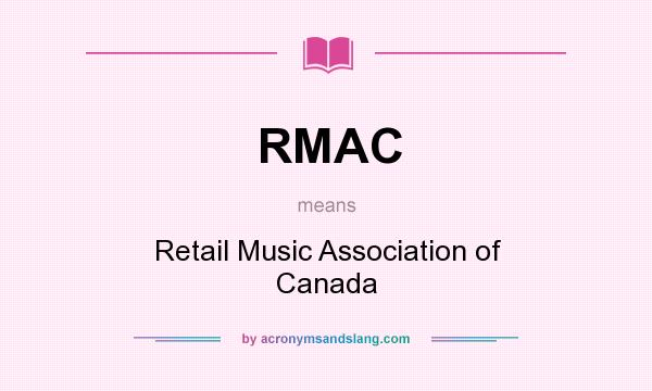 What does RMAC mean? It stands for Retail Music Association of Canada