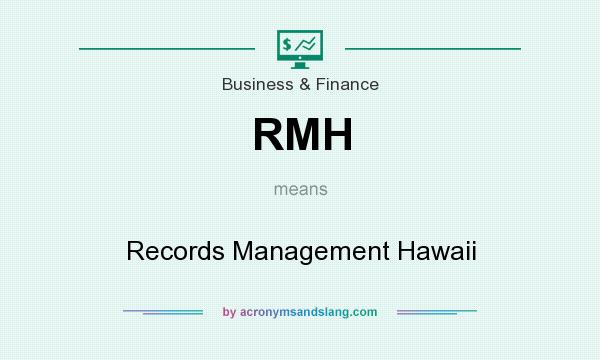 What does RMH mean? It stands for Records Management Hawaii