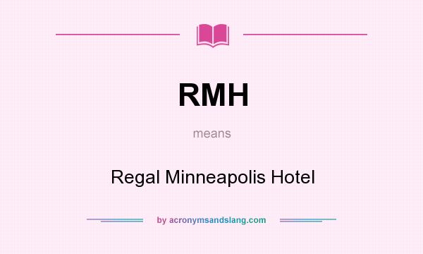 What does RMH mean? It stands for Regal Minneapolis Hotel