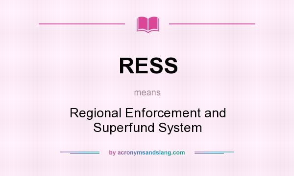 What does RESS mean? It stands for Regional Enforcement and Superfund System