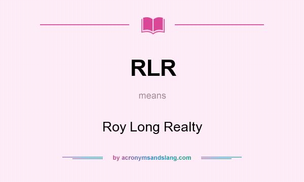 What does RLR mean? It stands for Roy Long Realty
