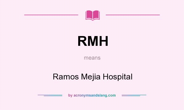 What does RMH mean? It stands for Ramos Mejia Hospital