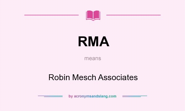 What does RMA mean? It stands for Robin Mesch Associates