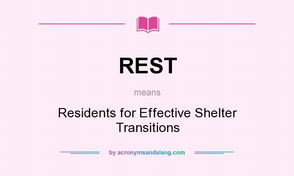 What does REST mean? It stands for Residents for Effective Shelter Transitions