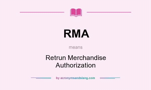What does RMA mean? It stands for Retrun Merchandise Authorization