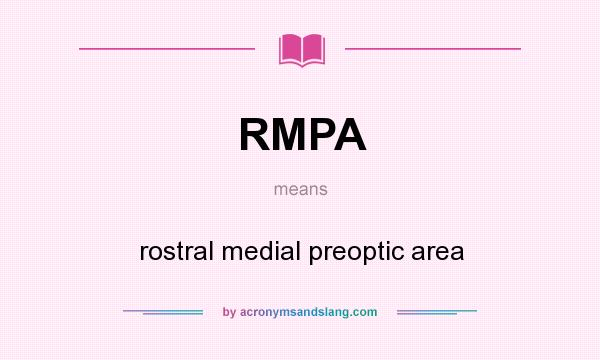What does RMPA mean? It stands for rostral medial preoptic area