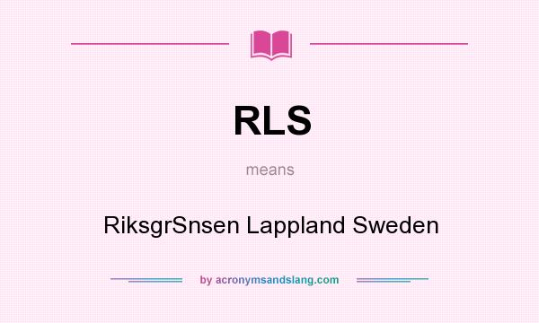 What does RLS mean? It stands for RiksgrSnsen Lappland Sweden