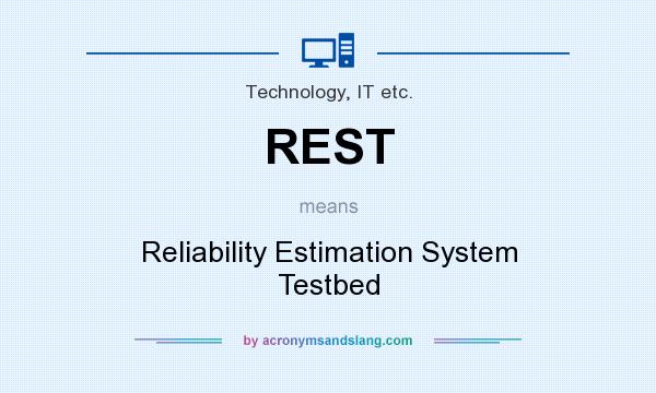 What does REST mean? It stands for Reliability Estimation System Testbed