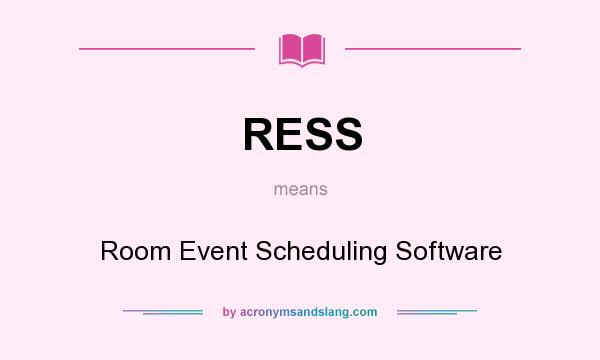 What does RESS mean? It stands for Room Event Scheduling Software
