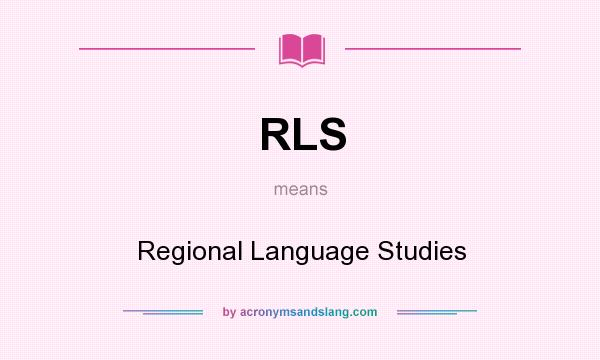 What does RLS mean? It stands for Regional Language Studies