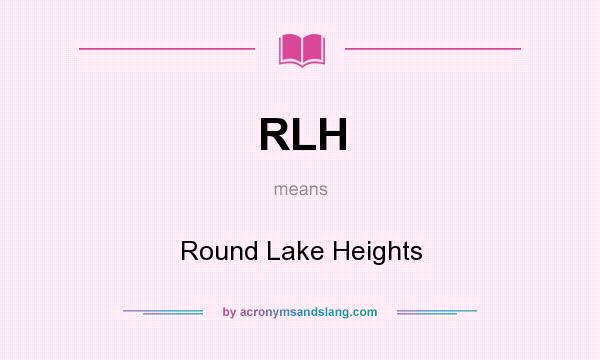 What does RLH mean? It stands for Round Lake Heights