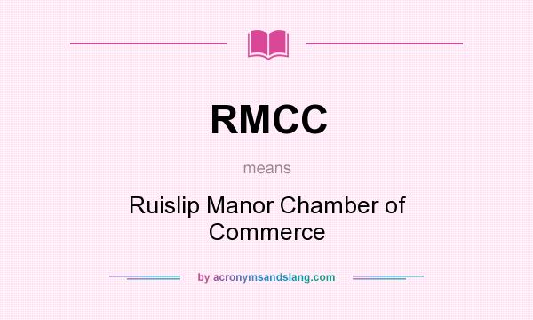 What does RMCC mean? It stands for Ruislip Manor Chamber of Commerce