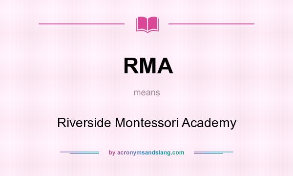 What does RMA mean? It stands for Riverside Montessori Academy
