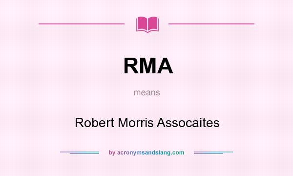 What does RMA mean? It stands for Robert Morris Assocaites