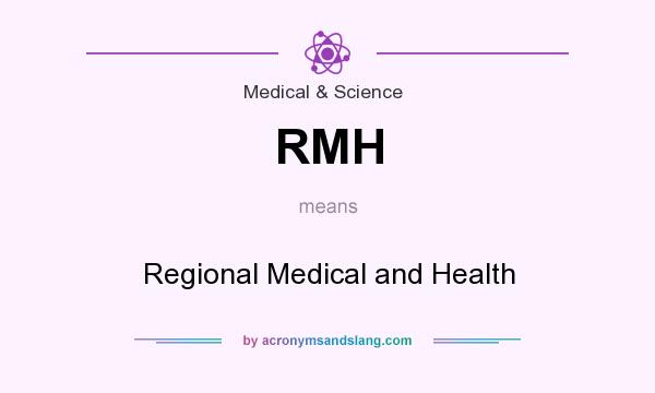 What does RMH mean? It stands for Regional Medical and Health