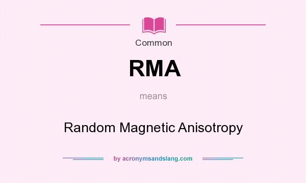 What does RMA mean? It stands for Random Magnetic Anisotropy