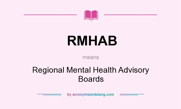 What does RMHAB mean? It stands for Regional Mental Health Advisory Boards
