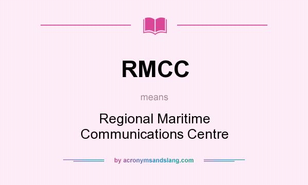 What does RMCC mean? It stands for Regional Maritime Communications Centre