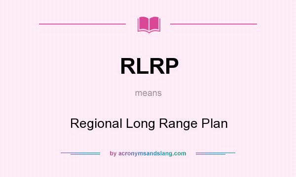 What does RLRP mean? It stands for Regional Long Range Plan