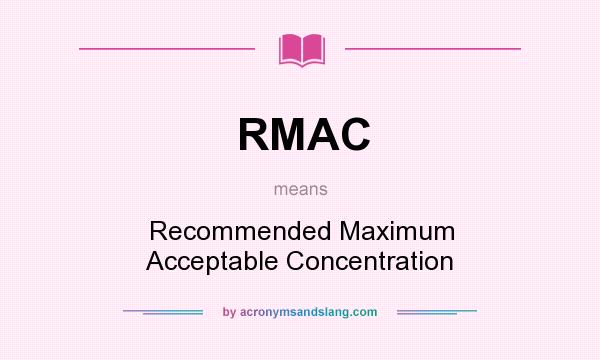 What does RMAC mean? It stands for Recommended Maximum Acceptable Concentration