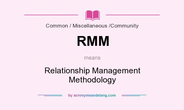 What does RMM mean? It stands for Relationship Management Methodology