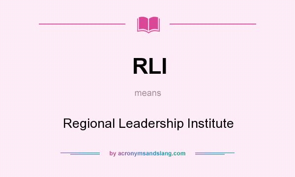 What does RLI mean? It stands for Regional Leadership Institute