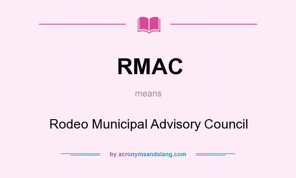 What does RMAC mean? It stands for Rodeo Municipal Advisory Council
