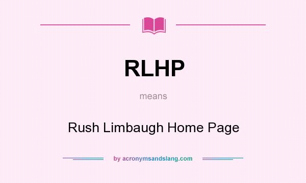 What does RLHP mean? It stands for Rush Limbaugh Home Page