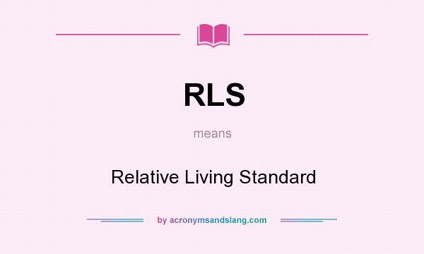 What does RLS mean? It stands for Relative Living Standard