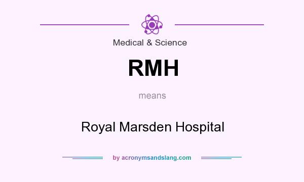 What does RMH mean? It stands for Royal Marsden Hospital