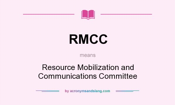What does RMCC mean? It stands for Resource Mobilization and Communications Committee