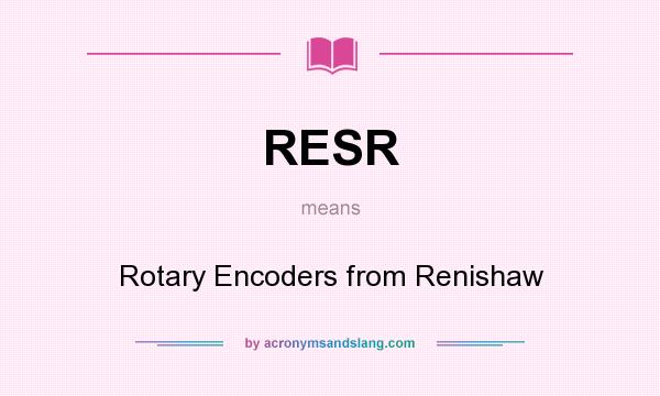 What does RESR mean? It stands for Rotary Encoders from Renishaw