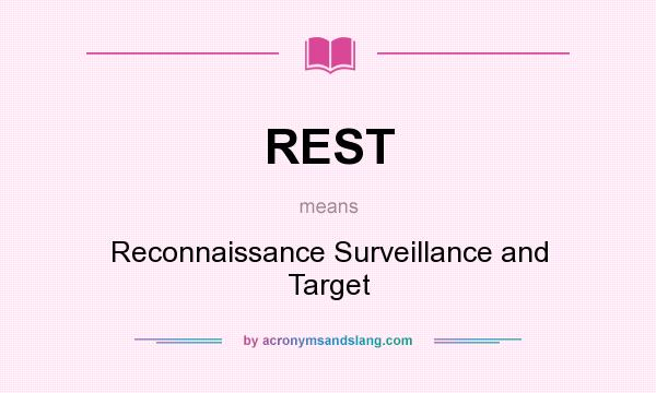 What does REST mean? It stands for Reconnaissance Surveillance and Target