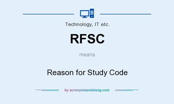 What does RFSC mean? It stands for Reason for Study Code