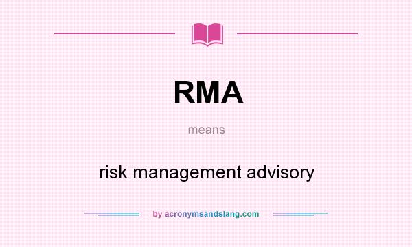 What does RMA mean? It stands for risk management advisory