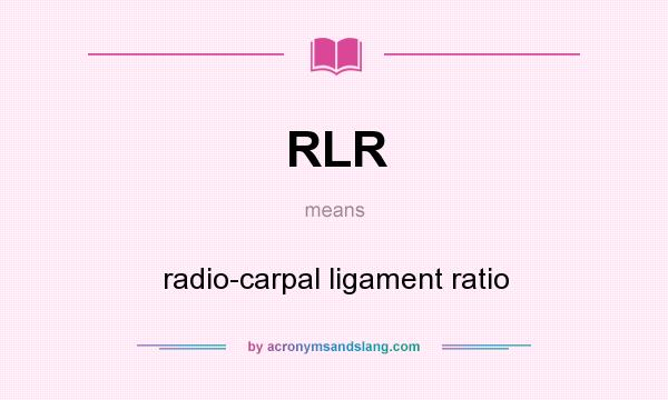What does RLR mean? It stands for radio-carpal ligament ratio