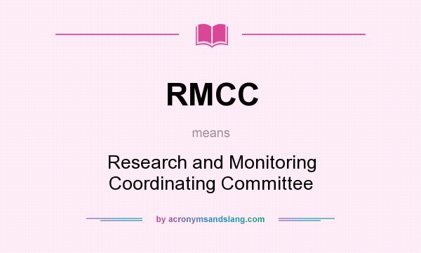 What does RMCC mean? It stands for Research and Monitoring Coordinating Committee