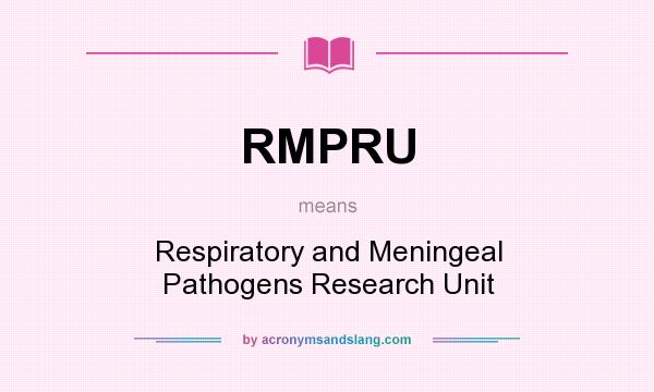 What does RMPRU mean? It stands for Respiratory and Meningeal Pathogens Research Unit