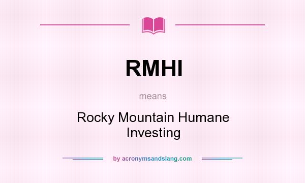 What does RMHI mean? It stands for Rocky Mountain Humane Investing