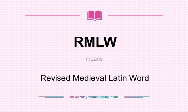 What does RMLW mean? It stands for Revised Medieval Latin Word