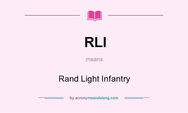 What does RLI mean? It stands for Rand Light Infantry