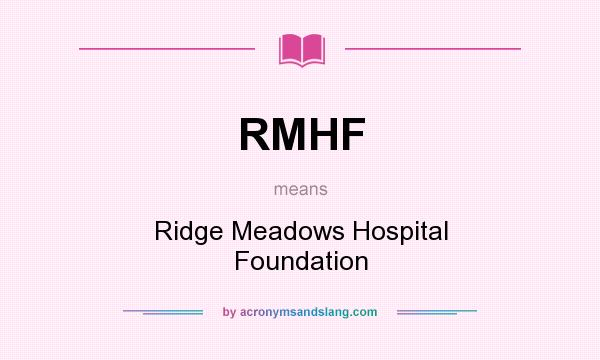 What does RMHF mean? It stands for Ridge Meadows Hospital Foundation